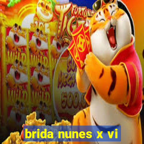 brida nunes x vi